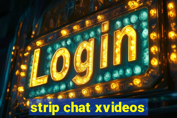 strip chat xvideos